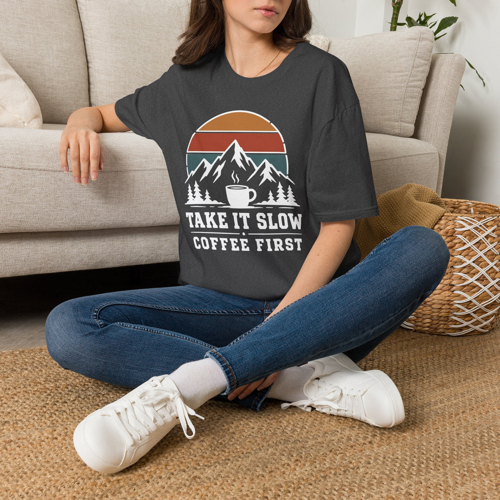Take It Slow Coffee First T-Shirt