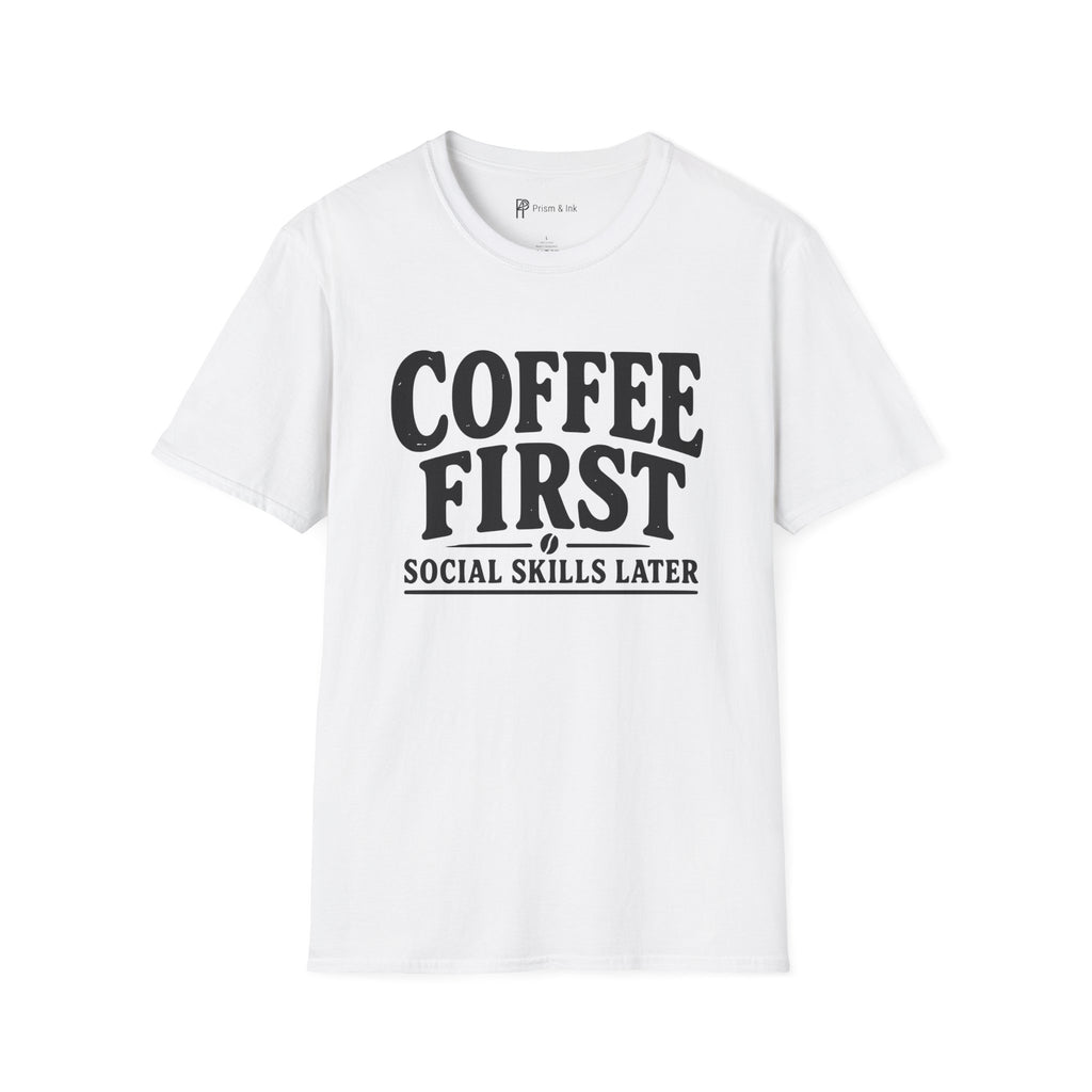Coffee First Social Skills Later Funny T-Shirt