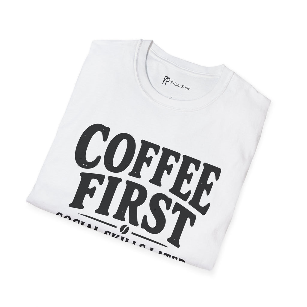 Coffee First Social Skills Later Funny T-Shirt