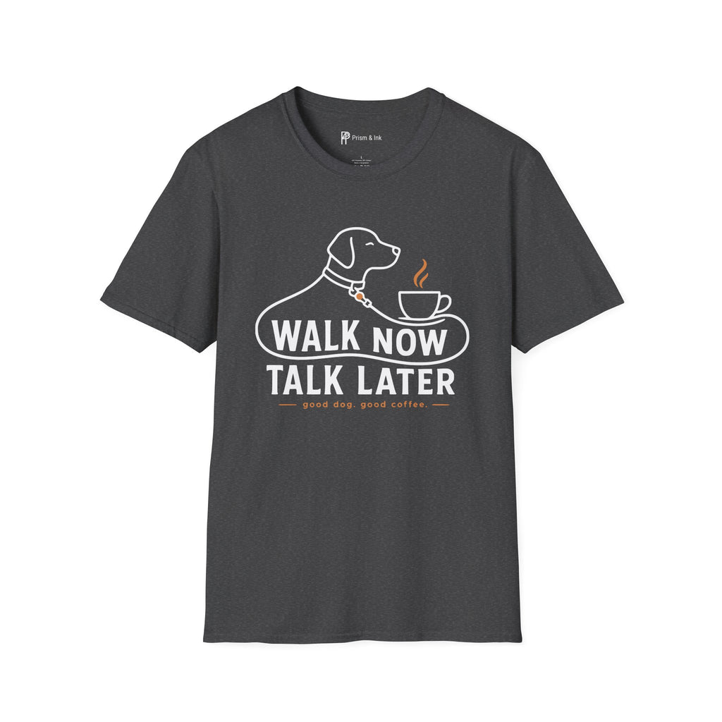 Walk Now Talk Later Dog Coffee T-Shirt