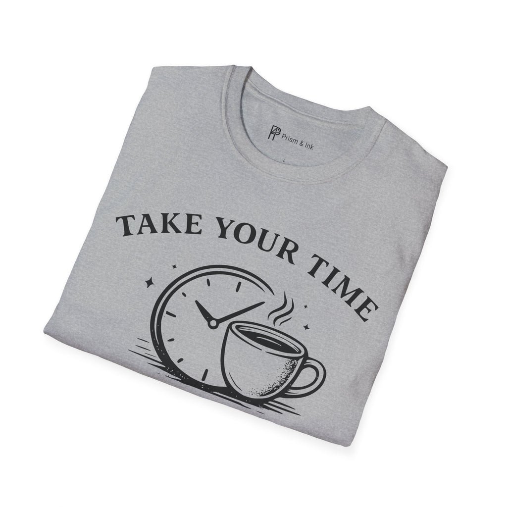 Take Your Time Coffee Helps T-Shirt