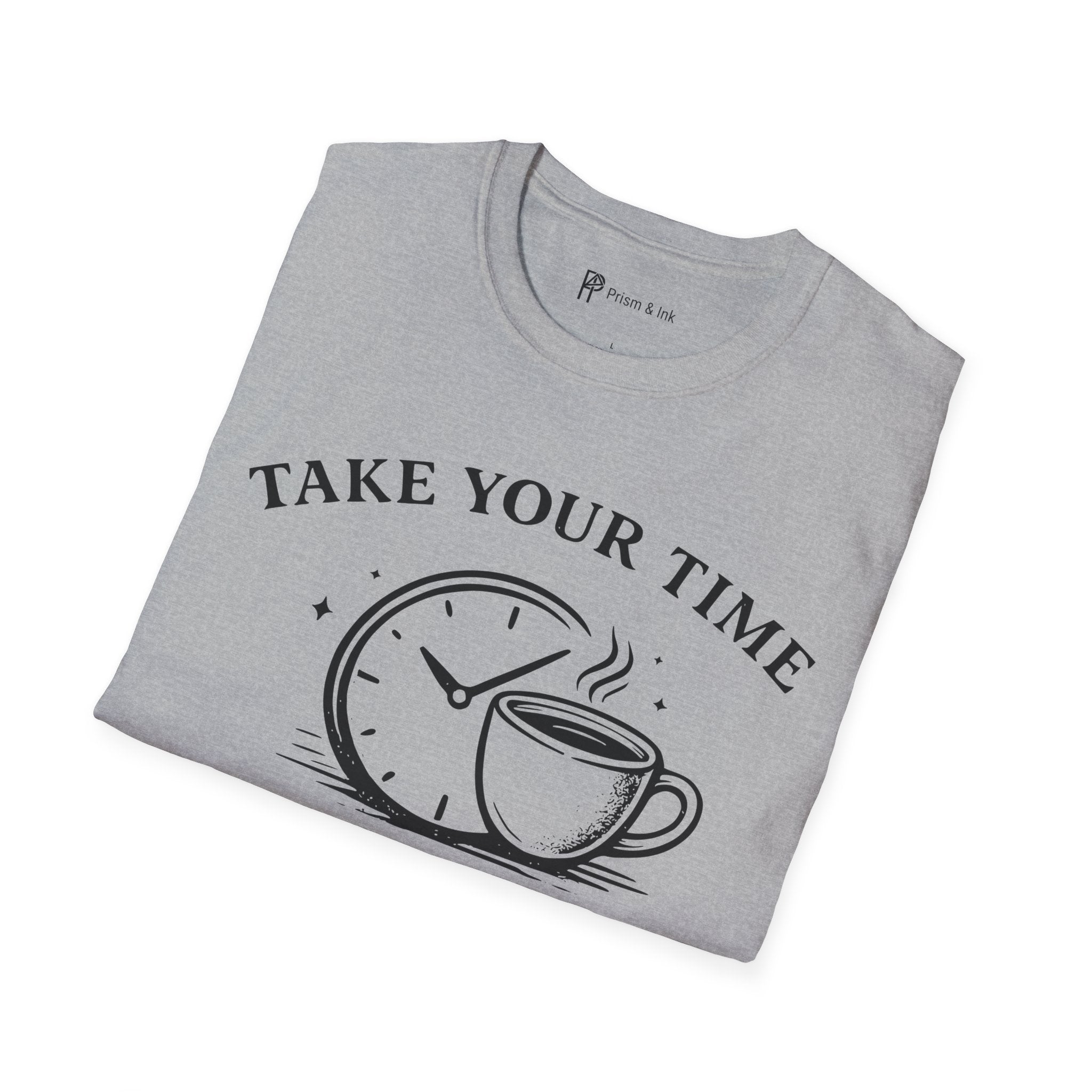 Take Your Time Coffee Helps T-Shirt