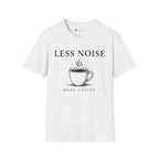 Less Noise More Coffee T-Shirt