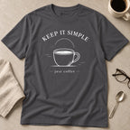 Keep It Simple Just Coffee T-Shirt