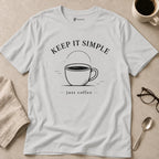 Keep It Simple Just Coffee T-Shirt
