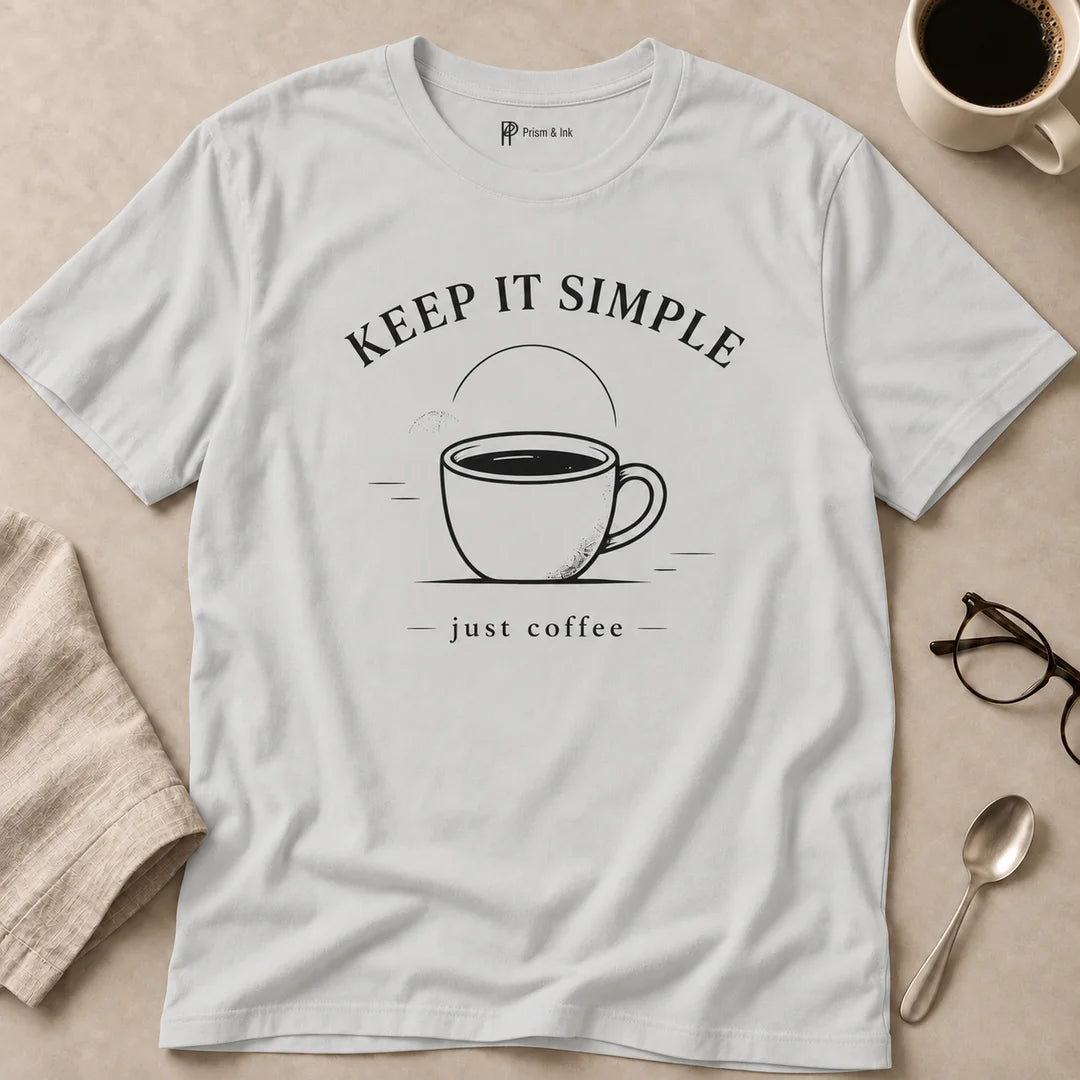 Keep It Simple Just Coffee T-Shirt