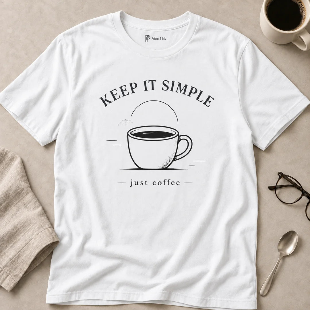 Keep It Simple Just Coffee T-Shirt