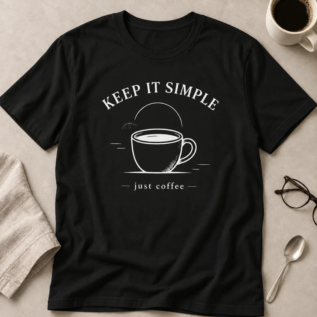 Keep It Simple Just Coffee T-Shirt