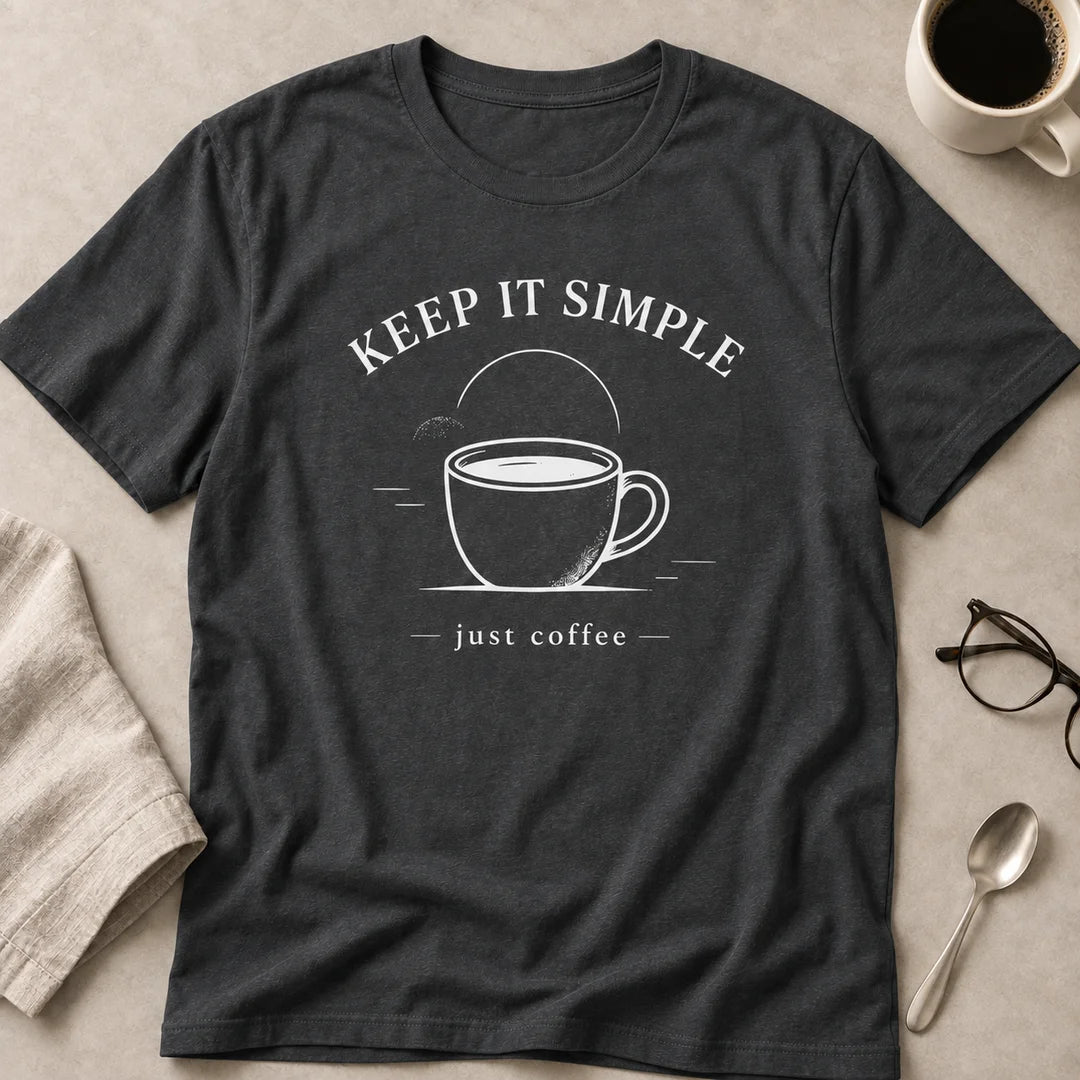 Keep It Simple Just Coffee T-Shirt