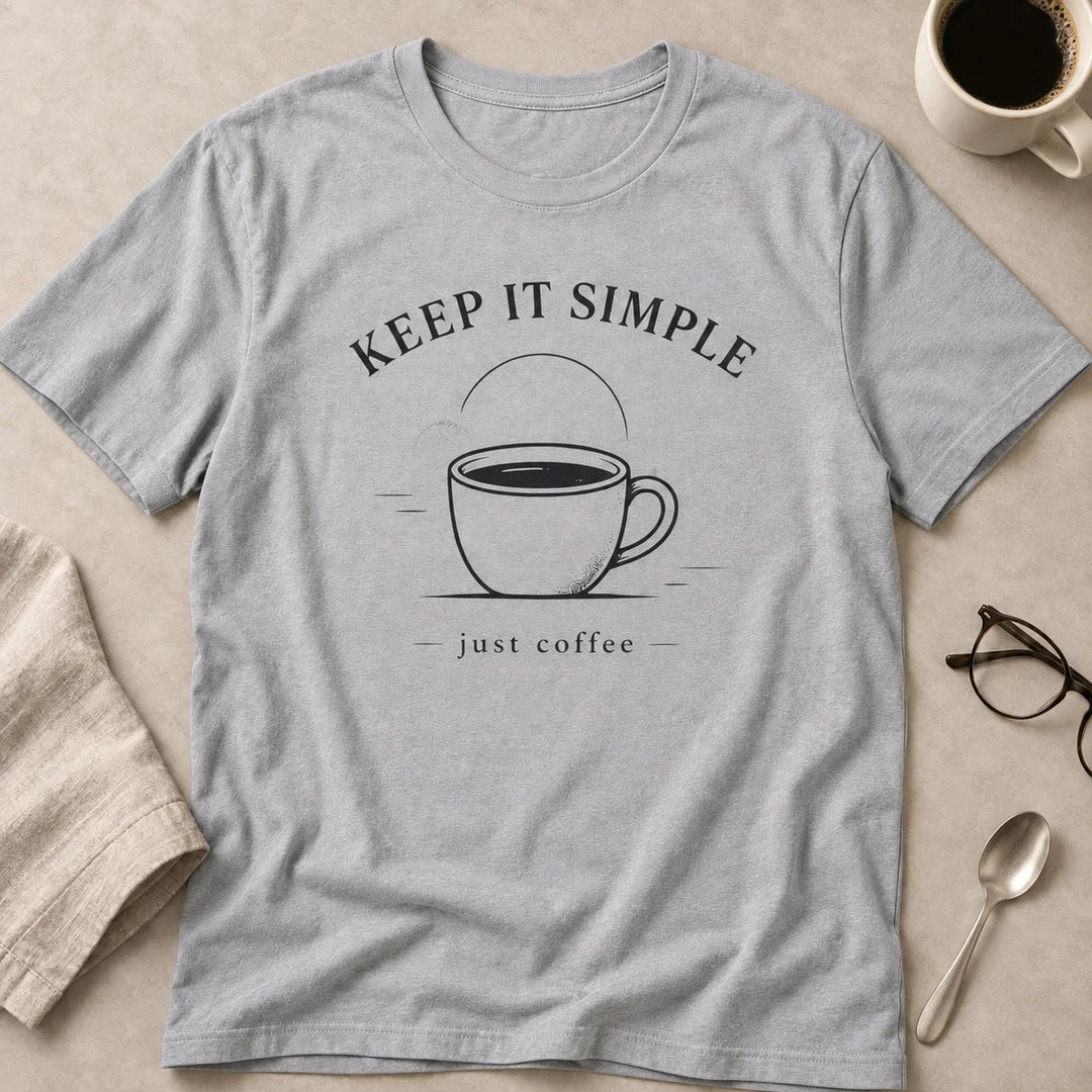 Keep It Simple Just Coffee T-Shirt