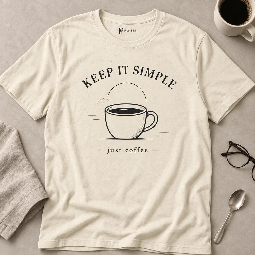 Keep It Simple Just Coffee T-Shirt