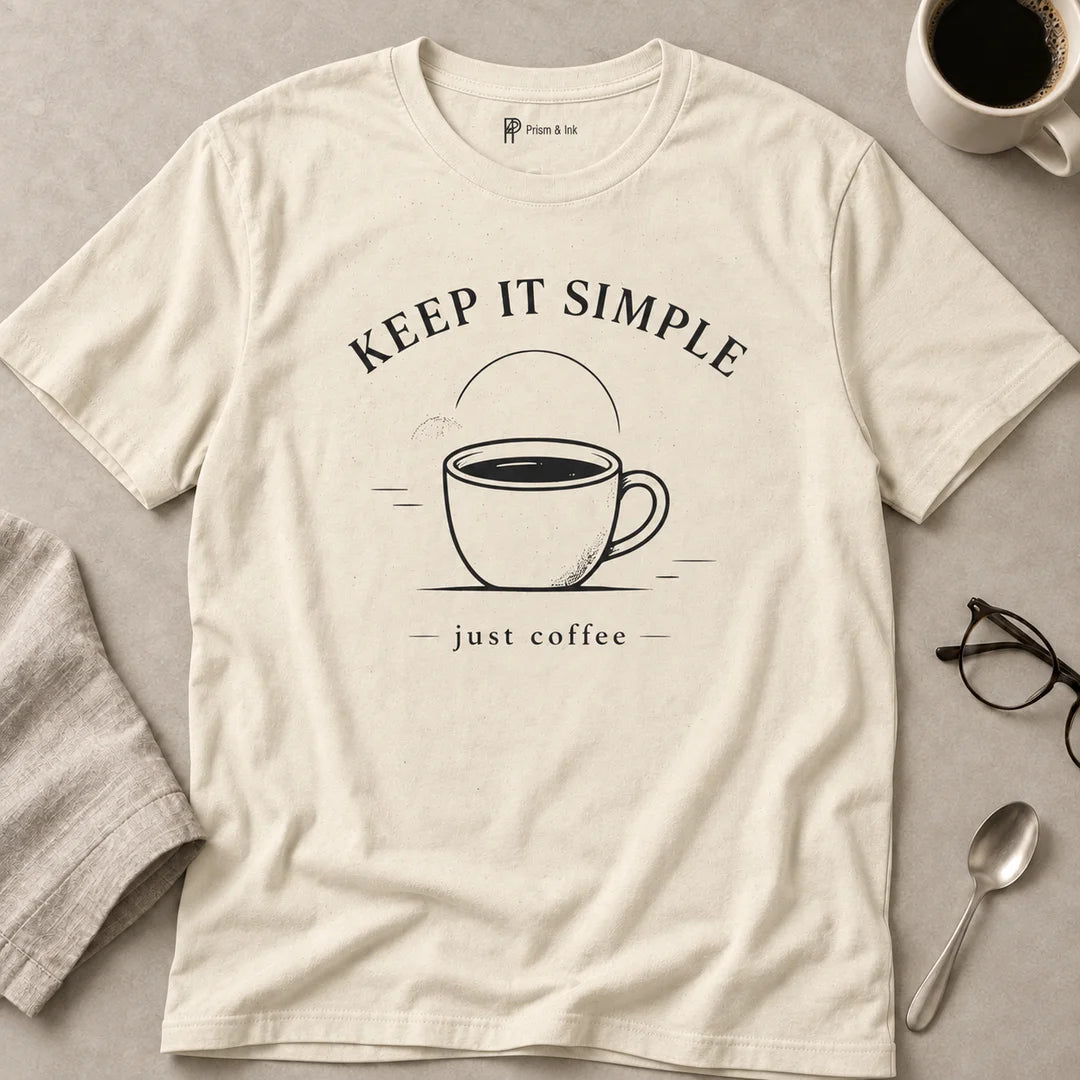 Keep It Simple Just Coffee T-Shirt