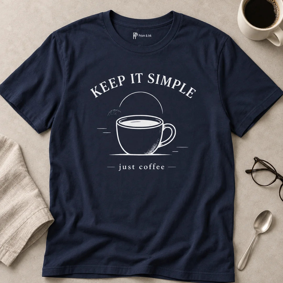 Keep It Simple Just Coffee T-Shirt