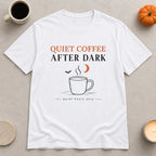 Quiet Coffee After Dark T-Shirt