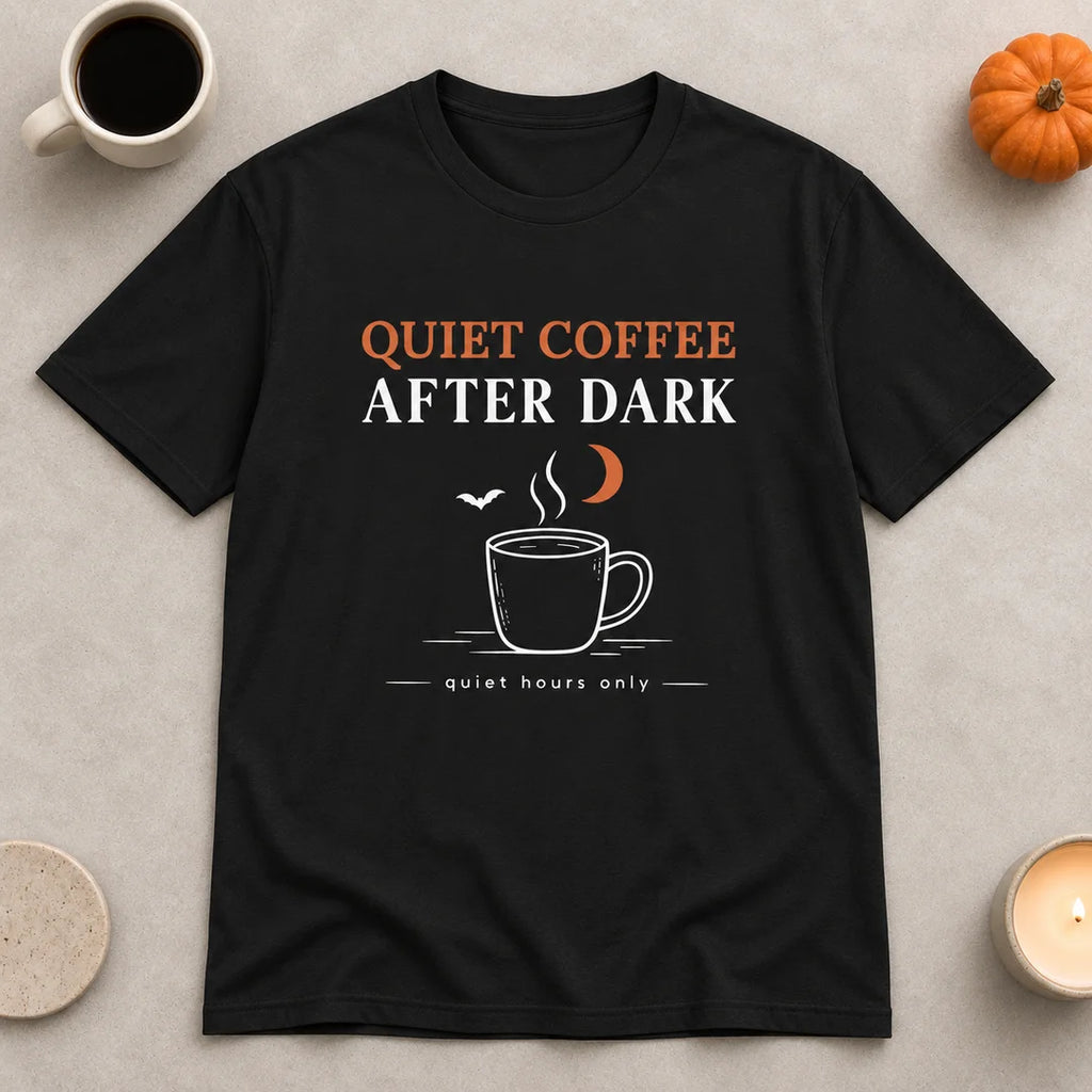 Quiet Coffee After Dark T-Shirt